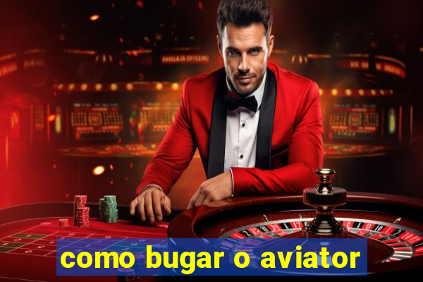 como bugar o aviator